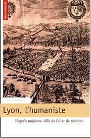 Tapa de Lyon, l'humaniste : Depuis toujours, ville de foi et de révoltes