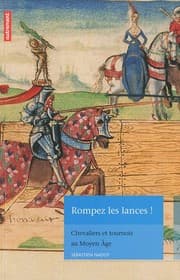 Tapa de Rompez les lances ! : Chevaliers et tournois au Moyen Age