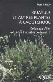 Tapa de Guayule et autres plantes à caoutchouc : De la saga d'hier à l'industrie de demain ?