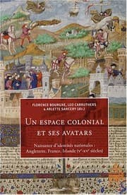 Tapa de Un espace colonial et ses avatars : Naissance d'identités nationales : Angleterre, France, Irlande (Ve-XVe siècles)