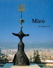 Tapa de Miró: Catalogue Raisonné, Sculptures: 1928-1982