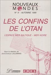 Tapa de NOUVEAUX MONDES N°9 AUTOMNE 1999 : LES CONFINS DE L'OTAN. L'espace Mer Baltique-Mer Noire