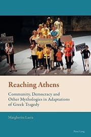 Tapa de Reaching Athens: Community, Democracy and Other Mythologies in Adaptations of Greek Tragedy (New Comparative Criticism)