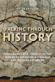 Tapa de Walking Through History: Topography and Identity in the Works of Ingeborg Bachmann and Thomas Bernhard