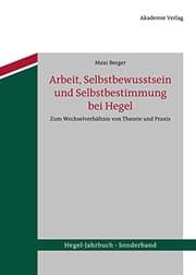Tapa de Arbeit, Selbstbewusstsein und Selbstbestimmung bei Hegel: Zum Wechselverhältnis von Theorie und Praxis (Hegel-Jahrbuch Sonderband 1) (German Edition)