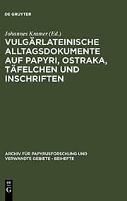 Tapa de Vulgärlateinische Alltagsdokumente auf Papyri, Ostraka, Täfelchen und Inschriften (Archiv Fur Papyrusforschung Und Verwandte Gebiete - Beihefte) (German Edition)