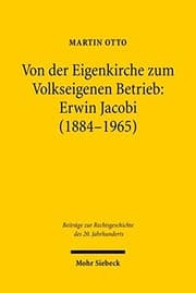 Tapa de Von Der Eigenkirche Zum Volkseigenen Betrieb: Erwin Jacobi (1884-1965): Arbeits-, Staats- Und Kirchenrecht Zwischen Kaiserreich Und Ddr (Beitrage Zur ... Des 20. Jahrhunderts) (German Edition)