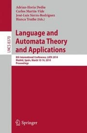 Tapa de Language and Automata Theory and Applications: 8th International Conference, LATA 2014, Madrid, Spain, March 10-14, 2014, Proceedings (Lecture Notes in Computer Science)