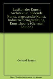 Tapa de Lexikon der Kunst: Architektur, bildende Kunst, angewandte Kunst, Industrieformgestaltung, Kunsttheorie (German Edition)