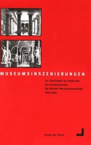 Tapa de Museumsinszenierungen: Zur Geschichte der Institution des Kunstmuseums, die Berliner Museumslandschaft 1830-1990 (German Edition)