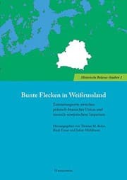 Tapa de Bunte Flecken in Weissrussland: Erinnerungsorte zwischen polnisch-litauischer Union und russisch-sowjetischem Imperium (Historische Belarus-studien) (German Edition)