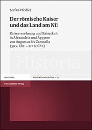 Tapa de Der romische Kaiser und das Land am Nil: Kaiserverehrung und Kaiserkult in Alexandria und Agypten von Augustus bis Caracalla (30 v. Chr. - 217 n. Chr.) (Historia - Einzelschrift) (German Edition)