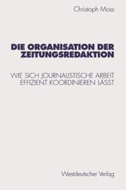 Tapa de Die Organisation der Zeitungsredaktion: Wie sich journalistische Arbeit effizient koordinieren läßt (Studien zur Kommunikationswissenschaft) (German Edition)