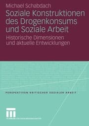 Tapa de Soziale Konstruktionen des Drogenkonsums und Soziale Arbeit: Historische Dimensionen und aktuelle Entwicklungen (Perspektiven kritischer Sozialer Arbeit) (German Edition)