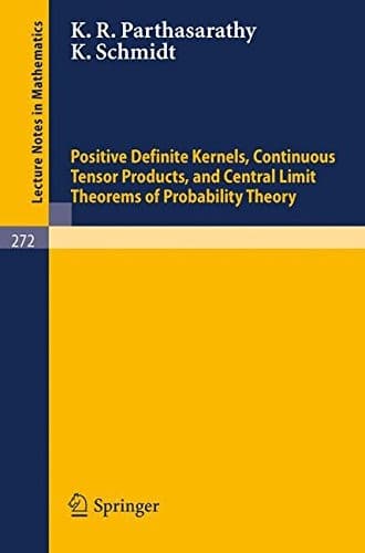 Tapa de Positive Definite Kernels, Continuous Tensor Products, and Central Limit Theorems of Probability Theory (Lecture Notes in Mathematics)