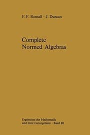 Tapa de Complete Normed Algebras (Ergebnisse der Mathematik und ihrer Grenzgebiete. 2. Folge)