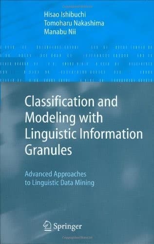 Tapa de Classification and Modeling with Linguistic Information Granules: Advanced Approaches to Linguistic Data Mining (Advanced Information Processing)