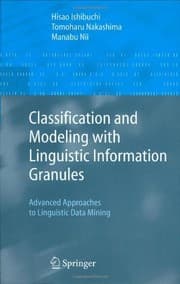 Tapa de Classification and Modeling with Linguistic Information Granules: Advanced Approaches to Linguistic Data Mining (Advanced Information Processing)