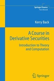 Tapa de A Course in Derivative Securities: Introduction to Theory and Computation (Springer Finance)