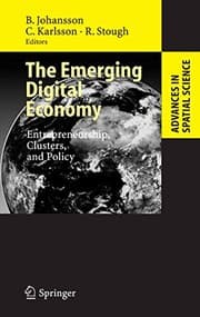 Tapa de The Emerging Digital Economy: Entrepreneurship, Clusters, and Policy (Advances in Spatial Science)
