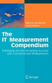 Tapa de The IT Measurement Compendium: Estimating and Benchmarking Success with Functional Size Measurement