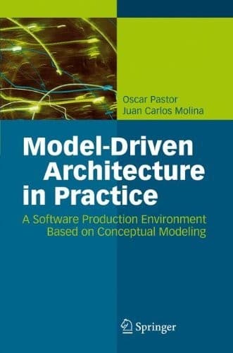 Tapa de Model-Driven Architecture in Practice: A Software Production Environment Based on Conceptual Modeling