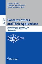 Tapa de Concept Lattices and Their Applications: Fourth International Conference, CLA 2006 Tunis, Tunisia, October 30-November 1, 2006 Selected Papers (Lecture Notes in Computer Science Book 4923)
