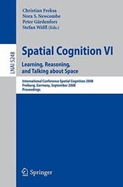 Tapa de Spatial Cognition VI. Learning, Reasoning, and Talking about Space: International Conference Spatial Cognition 2008, Freiburg, Germany, September ... (Lecture Notes in Computer Science) (v. 6)