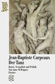 Tapa de Jean-Baptiste Carpeaux. Der Tanz: Kunst, Sexualität und Politik. (kunststück)