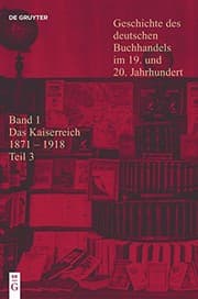 Tapa de Geschichte des deutschen Buchhandels im 19. und 20. Jahrhundert. Band 1: Das Kaiserreich 1871-1918. Teilband 3 (Geschichte Des Dt Buchhandels) (German Edition)