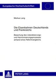 Tapa de Die Eisenbahnen Deutschlands und Frankreichs: Bewertung des Liberalisierungs- und Harmonisierungsprozesses anhand eines Reformvergleichs (Europäische ... Universitaires Européennes) (German Edition)