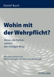 Tapa de Wohin mit der Wehrpflicht?: Weisen die Partner wirklich den richtigen Weg?- Mit einem Vorwort vom Wehrbeauftragten des Deutschen Bundestages (German Edition)
