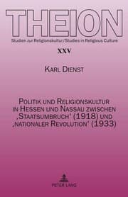 Tapa de Politik und Religionskultur in Hessen und Nassau zwischen ‘Staatsumbruch’ (1918) und ‘nationaler Revolution’ (1933): Ursachen und Folgen (Theion) (German Edition)