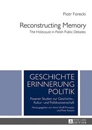 Tapa de Reconstructing Memory: The Holocaust in Polish Public Debates (Geschichte – Erinnerung – Politik. Studies in History, Memory and Politics)