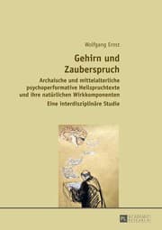 Tapa de Gehirn und Zauberspruch: Archaische und mittelalterliche psychoperformative Heilspruchtexte und ihre natürlichen Wirkkomponenten- Eine interdisziplinäre Studie (German Edition)