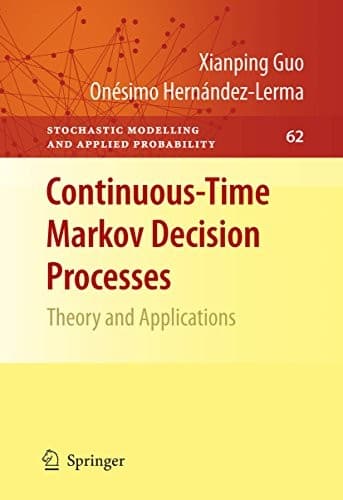 Tapa de Continuous-Time Markov Decision Processes: Theory and Applications (Stochastic Modelling and Applied Probability Book 62)