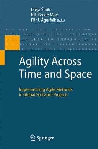 Tapa de Agility Across Time and Space: Implementing Agile Methods in Global Software Projects