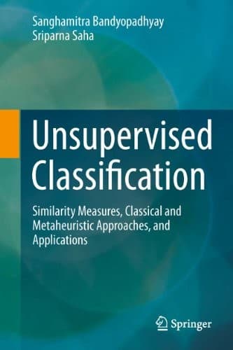 Tapa de Unsupervised Classification: Similarity Measures, Classical and Metaheuristic Approaches, and Applications