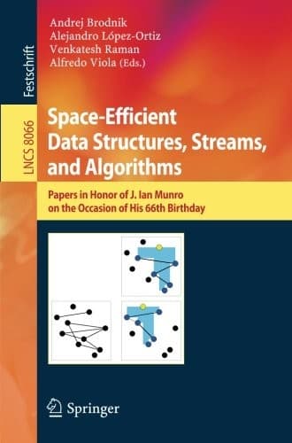 Tapa de Space-Efficient Data Structures, Streams, and Algorithms: Papers in Honor of J. Ian Munro, on the Occasion of His 66th Birthday (Lecture Notes in Computer Science)