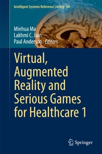 Tapa de Virtual, Augmented Reality and Serious Games for Healthcare 1 (Intelligent Systems Reference Library Book 68)