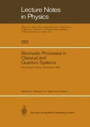 Tapa de Stochastic Processes in Classical and Quantum Systems: Proceedings of the 1st Ascona-Como International Conference Held in Ascona, Ticino (Switzerland), June 24–29, 1985 (Lecture Notes in Physics)