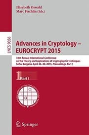 Tapa de Advances in Cryptology – EUROCRYPT 2015: 34th Annual International Conference on the Theory and Applications of Cryptographic Techniques, Sofia, ... Part I (Lecture Notes in Computer Science)