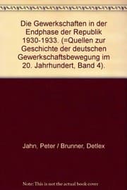 Tapa de Die Gewerkschaften in der Endphase der Republik 1930-1933 (Quellen zur Geschichte der deutschen Gewerkschaftsbewegung im 20. Jahrhundert) (German Edition)