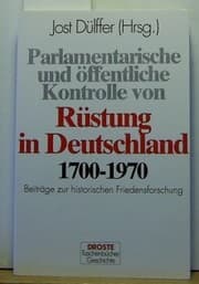Tapa de Parlamentarische und öffentliche Kontrolle von Rüstung in Deutschland, 1700-1970: Beiträge zur historischen Friedensforschung (Droste Taschenbücher) (German Edition)