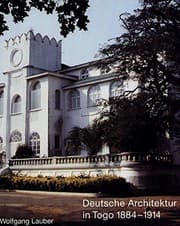 Tapa de Deutsche Architektur in Togo 1884-1914 - L'Architecture allemande au Togo 1884-1914