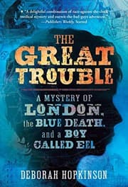 Tapa de The Great Trouble: A Mystery of London, the Blue Death, and a Boy Called Eel