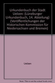 Tapa de Urkundenbuch der Stadt Uelzen (Lüneburger Urkundenbuch, 14. Abteilung) (Veröffentlichungen der Historischen Kommission für Niedersachsen und Bremen) (German Edition)