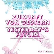 Tapa de Yesterday's Future: Visionary Designs by Future Systems and Archigram