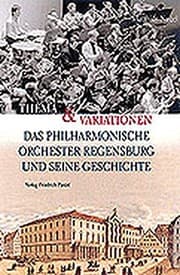 Tapa de Thema und Variationen: das Philharmonische Orchester Regensburg und seine Geschichte
