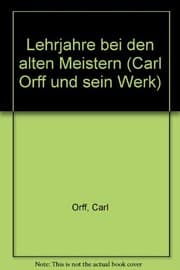 Tapa de Lehrjahre bei den alten Meistern (Carl Orff und sein Werk)